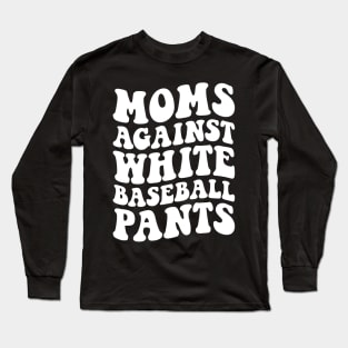 Moms Against White Baseball Pants Funny BaseBall Mom Women Long Sleeve T-Shirt